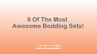 8 Of The Most
Awesome Bedding Sets!
 