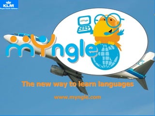 The new way to learn languages
        www.myngle.com
 