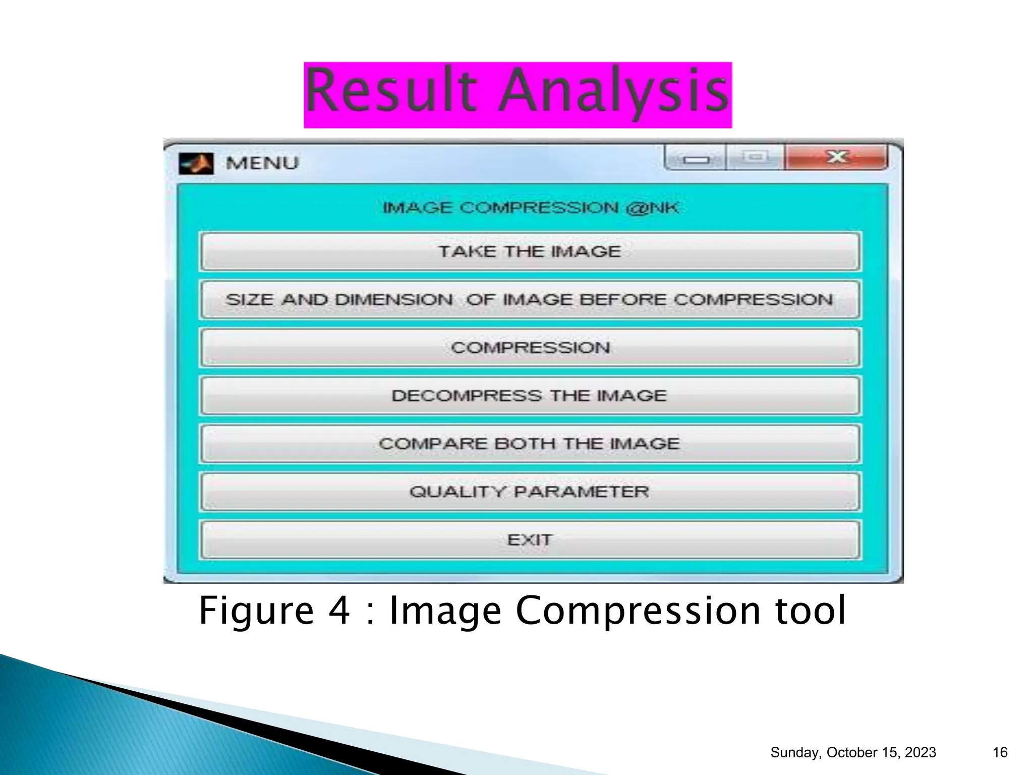 Figure 4 : Image Compression tool Sunday, October 15, 2023 16 