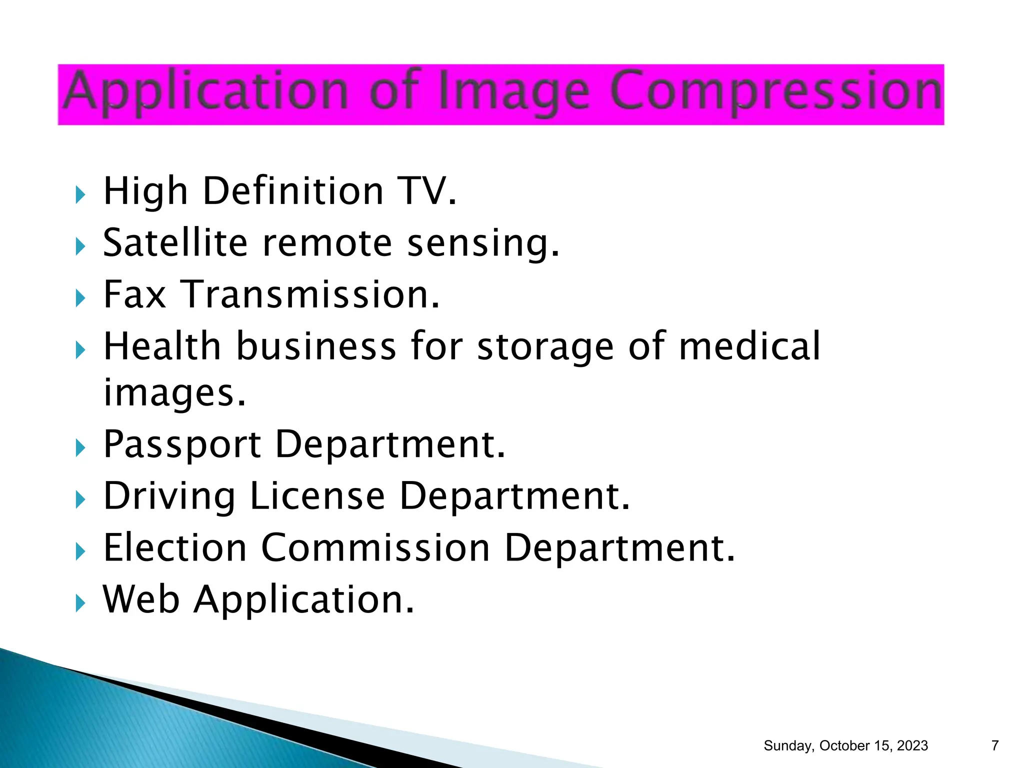  High Definition TV.  Satellite remote sensing.  Fax Transmission.  Health business for storage of medical images.  Passport Department.  Driving License Department.  Election Commission Department.  Web Application. Sunday, October 15, 2023 7 