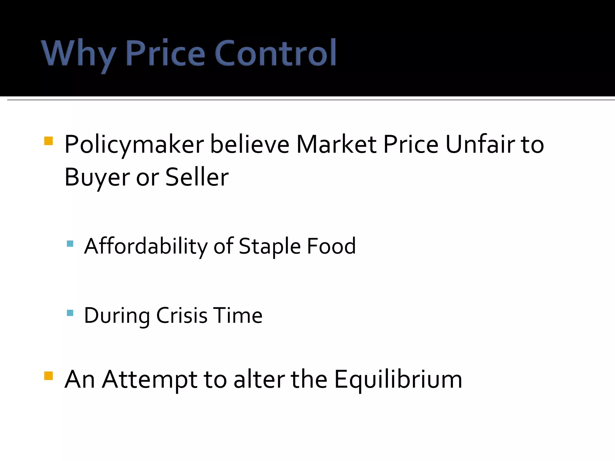 Policymaker believe Market Price Unfair to Buyer or Seller Affordability of Staple Food During Crisis Time  An Attempt to alter the Equilibrium  