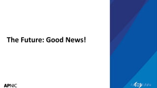 31
The Future: Good News!
 