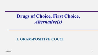 Drugs of Choice, First Choice,
Alternative(s)
1. GRAM-POSITIVE COCCI
1
3/22/2023
 