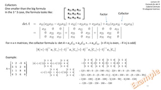 52
Cofactors
One smaller than the big formula
In the 3 × 3 case, the formula looks like:
Lecture 19:
Formula for det A
Cofactor formula
Tri-diagonal matrices
Factor Cofactor
For n x n matrices, the cofactor formula is: det A = a11C11 + a12C12 +...+ a1nC1n. (+ if i+j is even, - if i+j is odd)
Example:
 