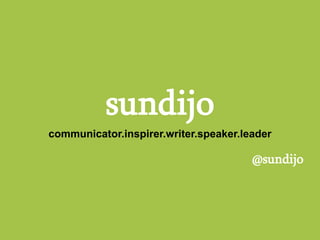 sundijo communicator.inspirer.writer.speaker.leader @sundijo 