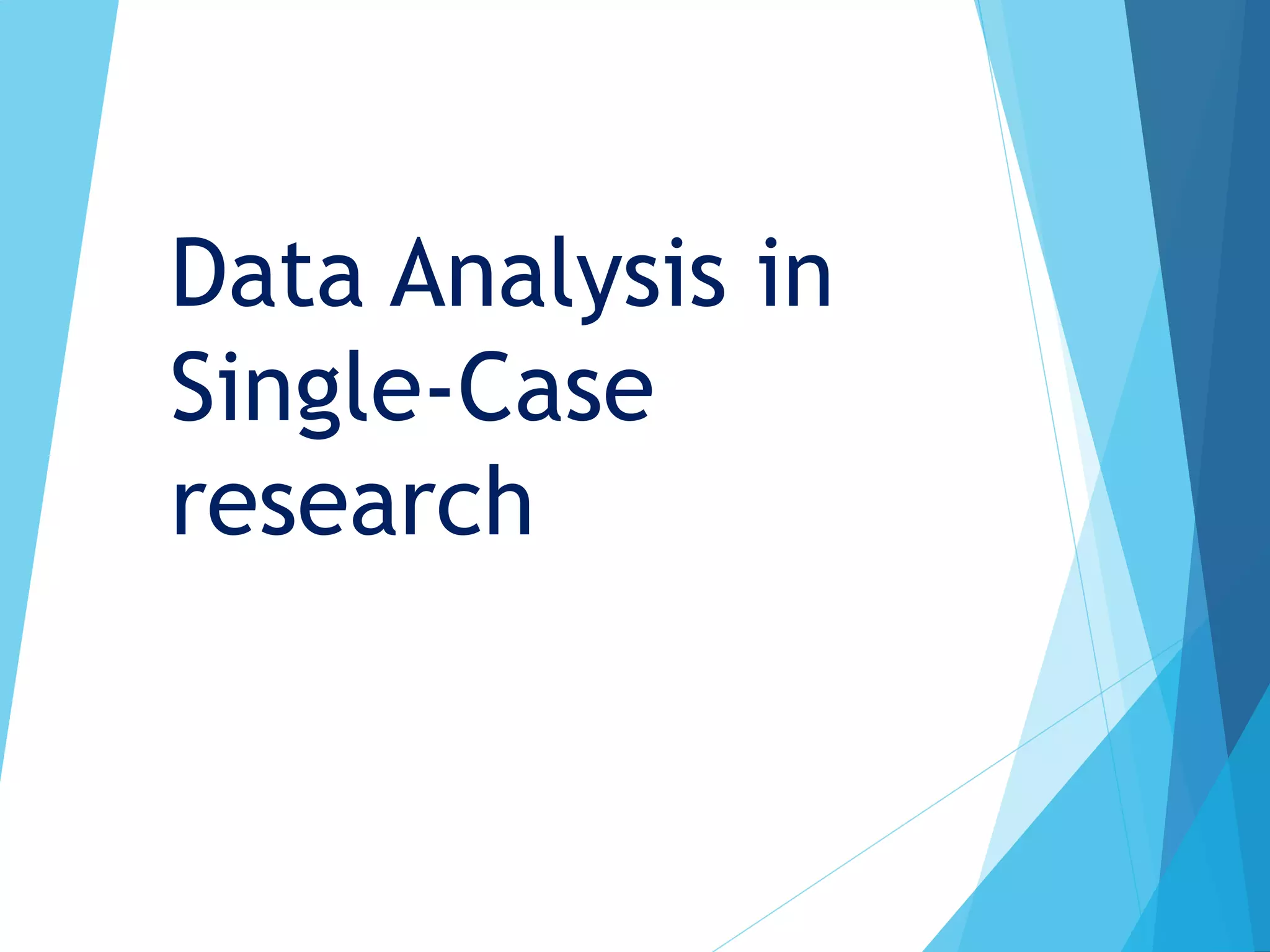 Data Analysis in
Single-Case
research
 