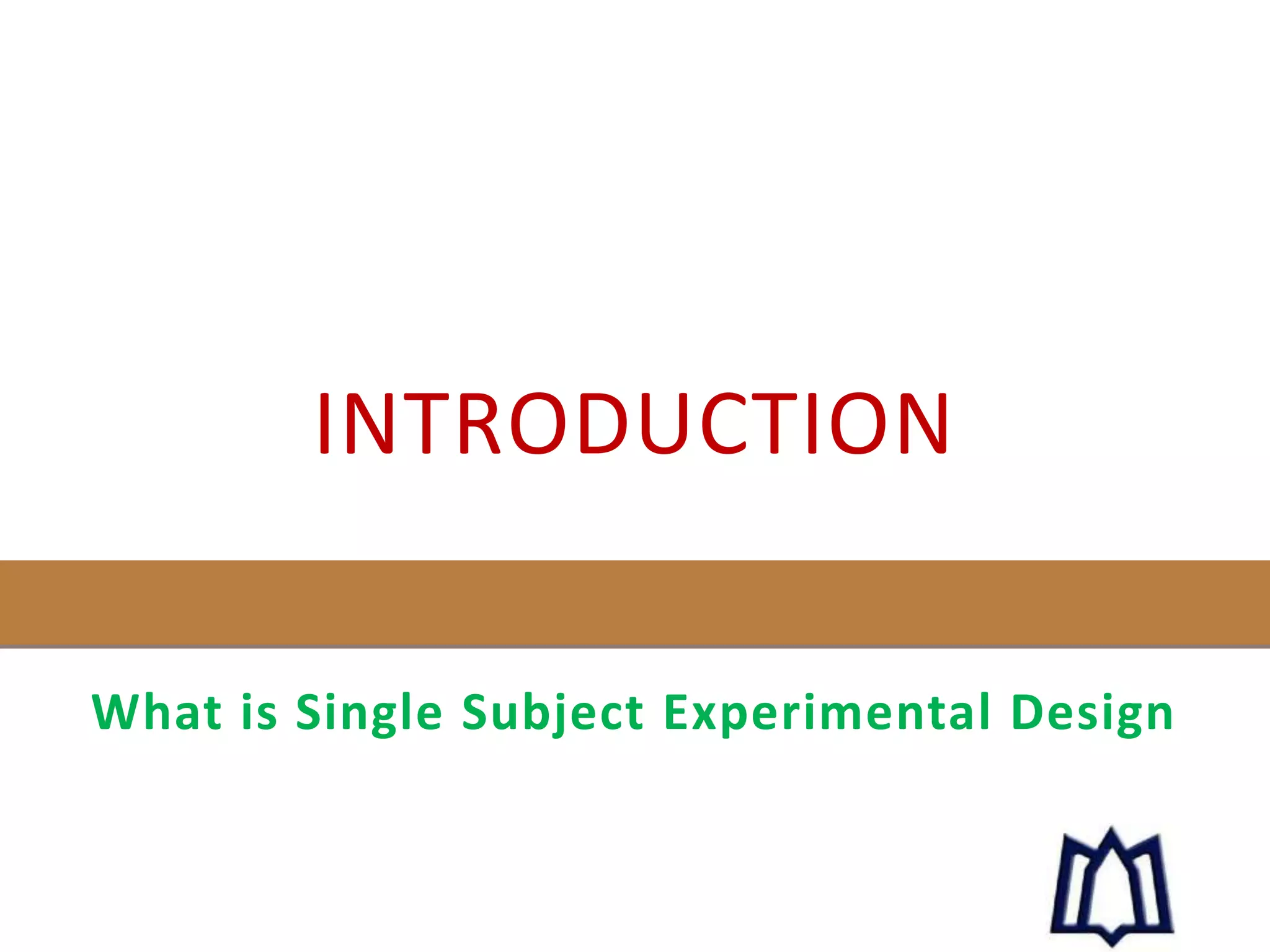 INTRODUCTION
What is Single Subject Experimental Design
 