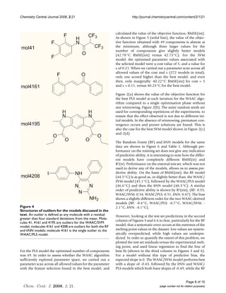 Chemistry Central Journal 2008, 2:21                                     http://journal.chemistrycentral.com/content/2/1/21



                                                              calculated the value of the objective function, RMSE(int).
                                                              As shown in Figure 5 (solid line), the value of the objec-
                                                              tive function obtained with 49 components is almost at
                                                              the minimum, although three larger values for the
                                                              number of components give slightly better models
                                                              (42.78°C RMSE(int) versus 42.73°C). For the SVM
                                                              model, the optimised parameter values associated with
                                                              the selected model were a cost value of 5, and a value for
                                                              ε of 0.21. When we carried out a parameter scan across all
                                                              allowed values of the cost and ε (272 models in total),
                                                              only one scored higher than the best model, and even
                                                              then, only marginally: 40.22°C RMSE(int) for cost = 5
                                                              and ε = 0.11, versus 40.23°C for the best model.

                                                              Figure 2(a) shows the value of the objective function for
                                                              the best PLS model at each iteration for the WAAC algo-
                                                              rithm compared to a single optimisation phase without
                                                              any winnowing, Figure 2(b). The same random seeds are
                                                              used for corresponding repetitions of the experiments, to
                                                              ensure that the effect observed is not due to different ini-
                                                              tial models. In the absence of winnowing, premature con-
                                                              vergence occurs and poorer solutions are found. This is
                                                              also the case for the best SVM model shown in Figure 2(c)
                                                              and 2(d).

                                                              The Random Forest (RF) and kNN models for the same
                                                              data are shown in Figure 6 and Table 1. Although per-
                                                              formance on the training set does not give any indication
                                                              of predictive ability, it is interesting to note how the differ-
                                                              ent models have completely different RMSE(tr) and
                                                              R2(tr). Performance on the external test set, which was not
                                                              used to derive any of the models, allows us to assess pre-
                                                              dictive ability. On the basis of RMSE(ext), the RF model
                                                              (44.5°C) is as good as, or slightly better than, the WAAC/
                                                              SVM model (45.1°C), followed by the WAAC/PLS model
                                                              (46.6°C) and then the kNN model (48.3°C). A similar
                                                              order of predictive ability is shown by R2(ext), (RF: 0.55,
                                                              WAAC/SVM: 0.54, WAAC/PLS: 0.51, kNN: 0.47). The bias
                                                              shows a slightly different order for the two WAAC-derived
                                                              models (RF: -0.4°C, WAAC/PLS: -0.7°C, WAAC/SVM: -
Figure 4
Structures of outliers for the models discussed in the text   2.1°C, kNN: -4.1°C).
Structures of outliers for the models discussed in the
text. An outlier is defined as any molecule with a residual   However, looking at the test set predictions in the second
greater than four standard deviations from the mean. Mole-
                                                              column of Figures 3 and 6 it is clear, particularly for the RF
cules 41, 4161 and 4195 are outliers for the WAAC/SVM
model; molecules 4161 and 4208 are outliers for both the RF   model, that a systematic error occurs at the extremes of the
and kNN models; molecule 4161 is the single outlier to the    melting point values in the dataset: low values are system-
WAAC/PLS model.                                               atically overpredicted, while high values are underpre-
                                                              dicted. In order to quantify the extent of this problem, we
                                                              plotted the test set residuals versus the experimental melt-
                                                              ing point, and used linear regression to find the line of
For the PLS model the optimised number of components          best fit (shown in the third column in Figures 3 and 6).
was 49. In order to assess whether the WAAC algorithm         For a model without this type of predictive bias, the
sufficiently explored parameter space, we carried out a       expected slope is 0. The WAAC/SVM model performs best
parameter scan across all allowed values for the parameter    with a slope of -0.43, followed by the kNN and WAAC/
with the feature selection found in the best model, and       PLS models which both have slopes of -0.49, while the RF


                                                                                                                   Page 8 of 15
  Chem. Cent. J. 2008, 2, 21.                                                                (page number not for citation purposes)
 