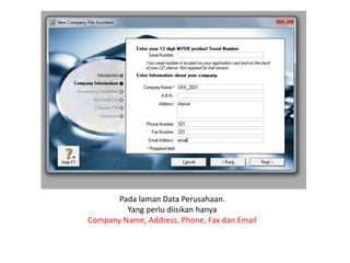 Pada laman Data Perusahaan.
Yang perlu diisikan hanya
Company Name, Address, Phone, Fax dan Email
 