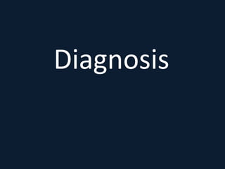 Diagnosis
 