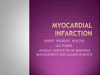JOHNY WILBERT, M.SC[N]
LECTURER,
APOLLO INSTITUTE OF HOSPITAL
MANAGEMENT AND ALLIED SCIENCE
 
