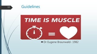 Guidelines
Dr Eugene Braunwald- 1982
13
 