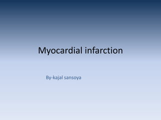 Myocardial infarction
By-kajal sansoya
 