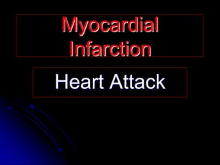 Myocardial
Infarction
Heart Attack
 