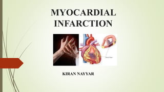 MYOCARDIAL
INFARCTION
KIRAN NAYYAR
 