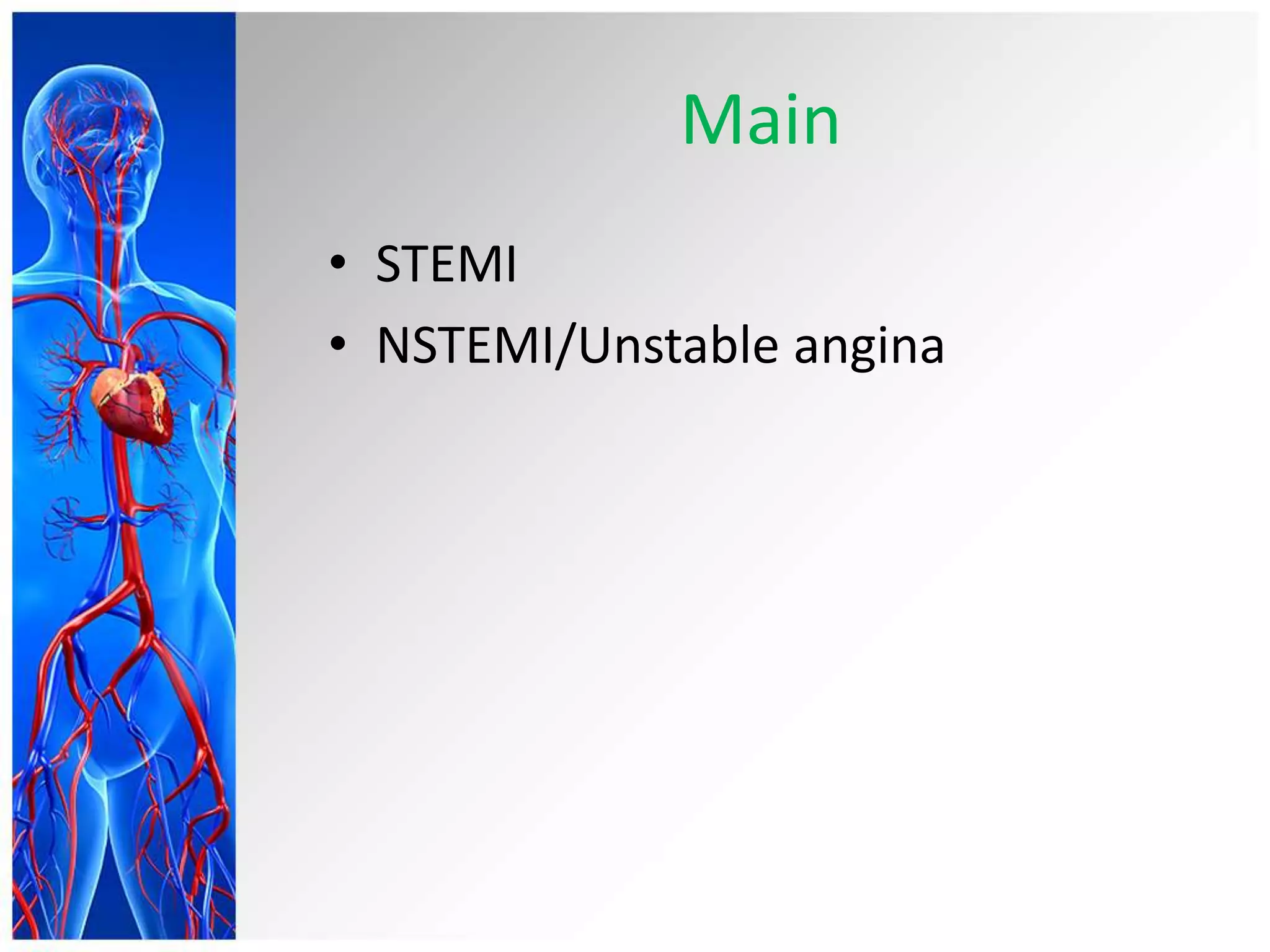 Main
• STEMI
• NSTEMI/Unstable angina
 