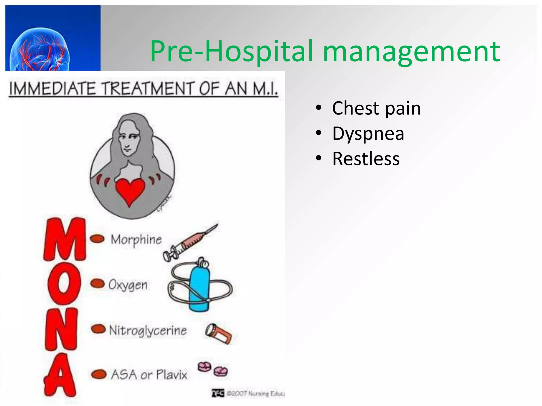 Pre-Hospital management
• Chest pain
• Dyspnea
• Restless
 