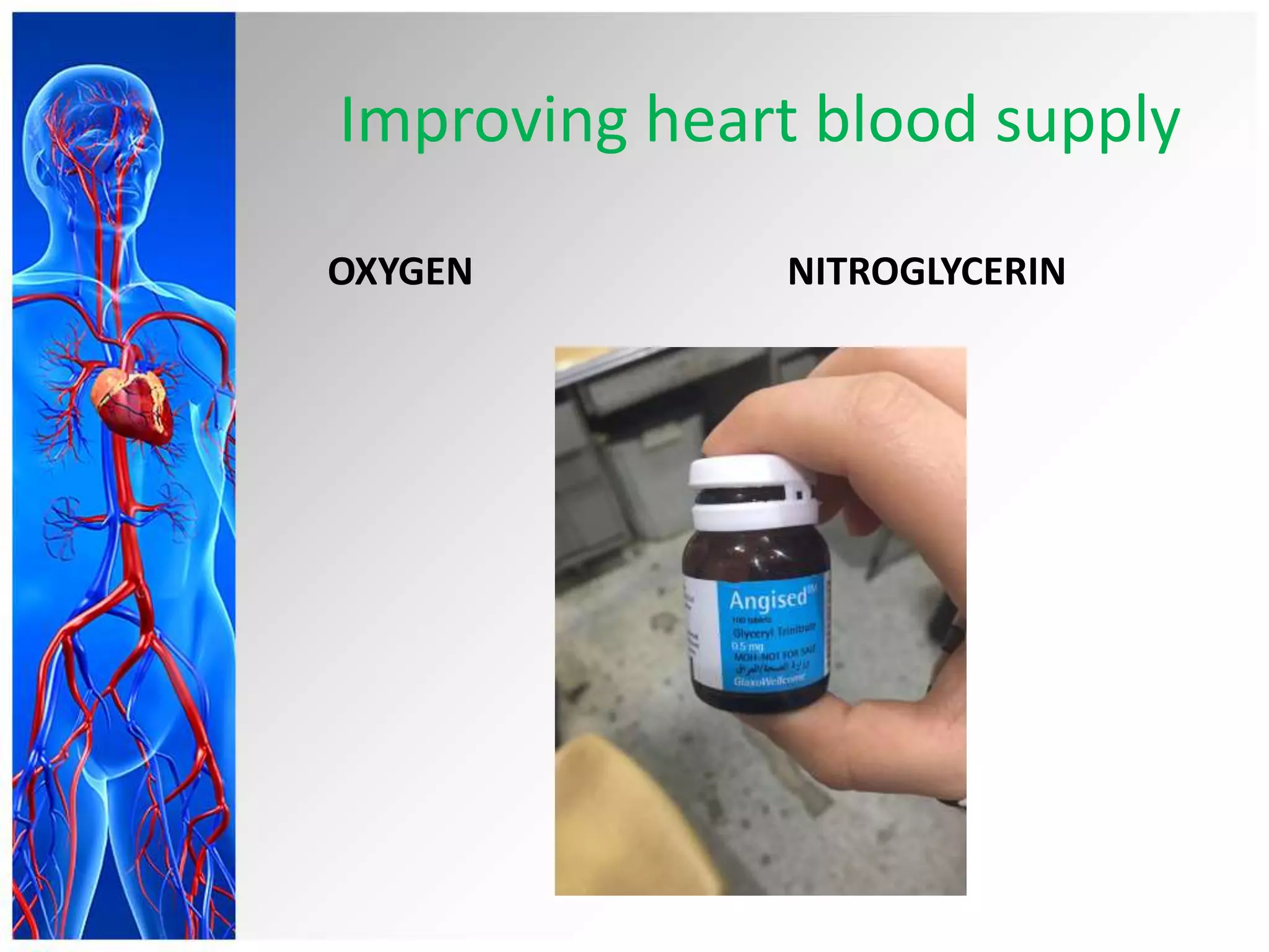 Improving heart blood supply
OXYGEN NITROGLYCERIN
 