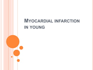 MYOCARDIAL INFARCTION
IN YOUNG
 