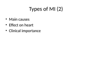 Types of MI (2)
• Main causes
• Effect on heart
• Clinical importance
 