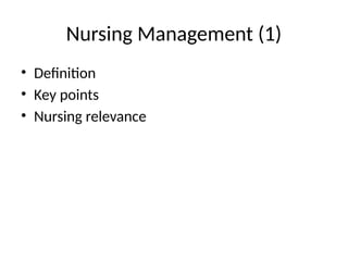 Nursing Management (1)
• Definition
• Key points
• Nursing relevance
 