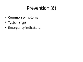 Prevention (6)
• Common symptoms
• Typical signs
• Emergency indicators
 
