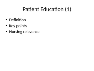 Patient Education (1)
• Definition
• Key points
• Nursing relevance
 