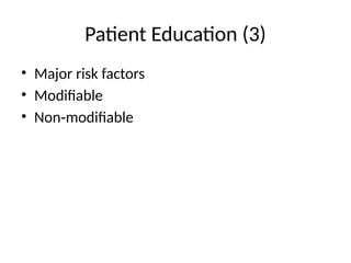Patient Education (3)
• Major risk factors
• Modifiable
• Non modifiable
‑
 
