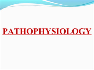 PATHOPHYSIOLOGY
 