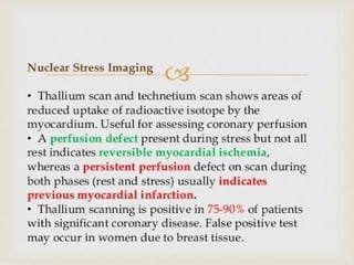 Positron emission tomography- (PET scan)
It is used to evaluate cardiac metabolism & to assess
tissue perfusion.
 