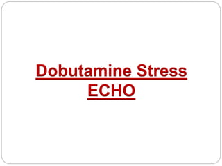 Dobutamine Stress
ECHO
 