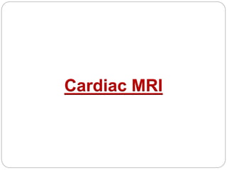 Cardiac MRI
 