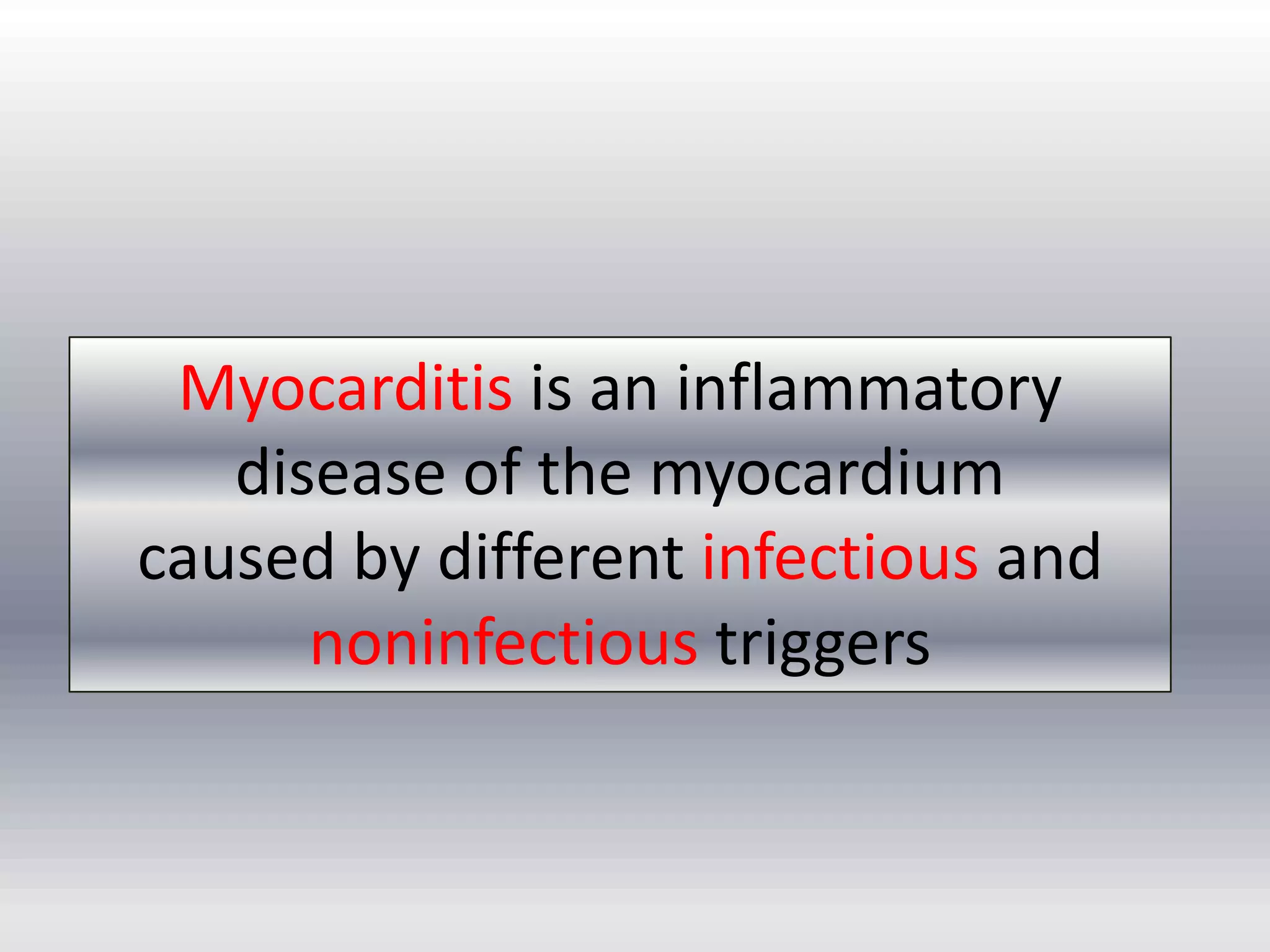 Myocarditis is an inflammatory
disease of the myocardium
caused by different infectious and
noninfectious triggers

 