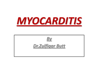 MYOCARDITIS
By
Dr.Zulfiqar Butt
 