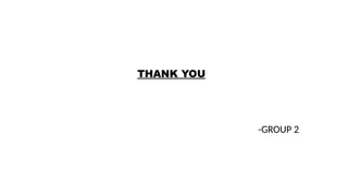 THANK YOU
-GROUP 2
 