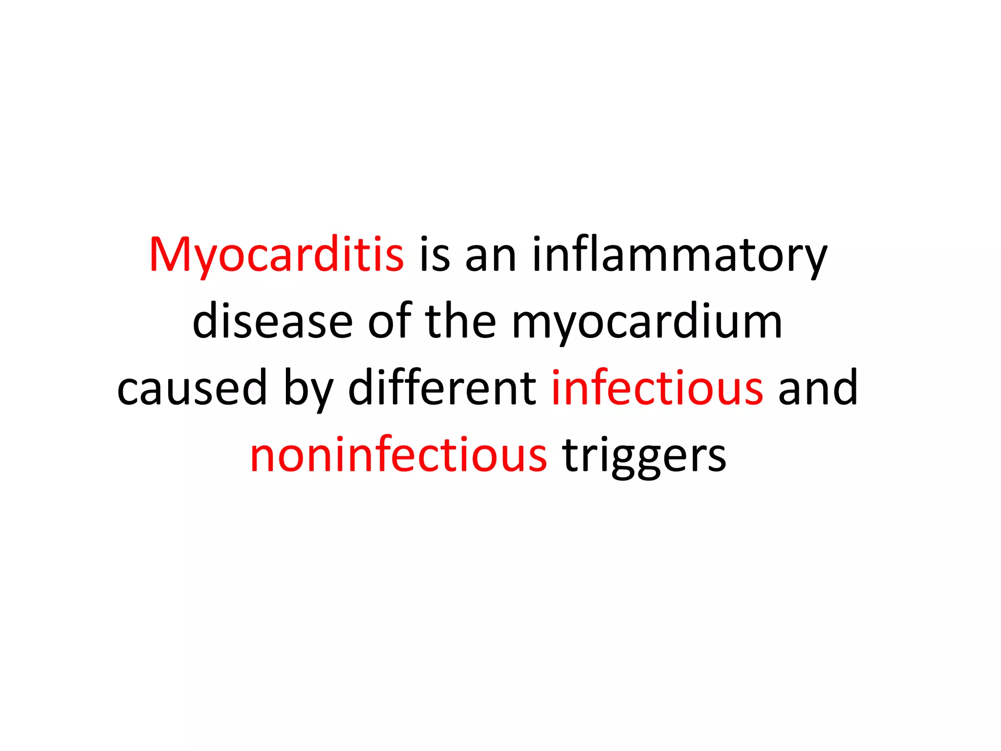 Myocarditis is an inflammatory
disease of the myocardium
caused by different infectious and
noninfectious triggers
 