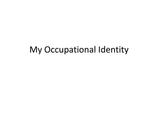 My Occupational Identity
 