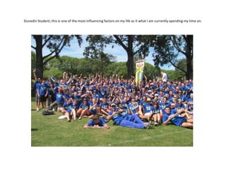 Dunedin Student; this is one of the most influencing factors on my life as it what I am currently spending my time on.
 