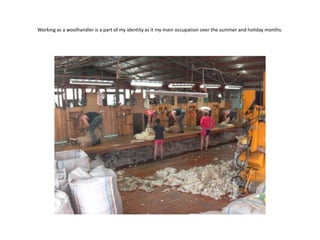 Working as a woolhandler is a part of my identity as it my main occupation over the summer and holiday months.
 