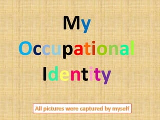 My
Occupational
Identity
 