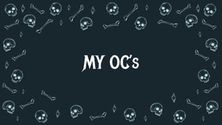 MY OC’s
 