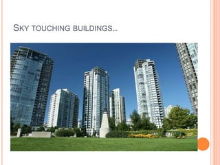 SKY TOUCHING BUILDINGS.. 
 