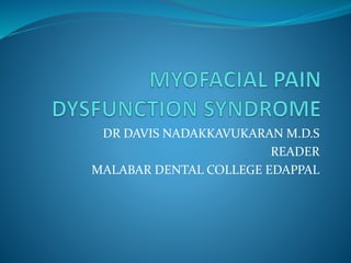 DR DAVIS NADAKKAVUKARAN M.D.S
READER
MALABAR DENTAL COLLEGE EDAPPAL
 