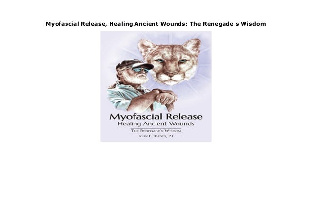 Myofascial Release Healing Ancient Wounds The Renegade S Wisdom
