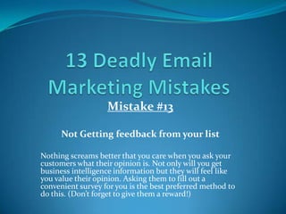 13 Deadly Email Marketing Mistakes<br />Mistake #6<br />Flying Solo - Not Partnering With Others In Order To Grow Your Bus...