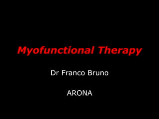 Myofunctional Therapy
Dr Franco Bruno
ARONA

 