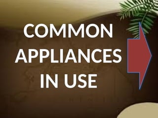 COMMON
APPLIANCES
IN USE
 