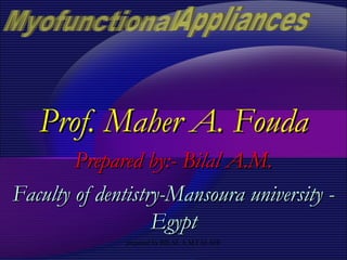 prepared by BILAL A.M.FALAHI
Prof. Maher A. FoudaProf. Maher A. Fouda
Prepared by:- Bilal A.M.Prepared by:- Bilal A.M.
Faculty of dentistry-Mansoura university -Faculty of dentistry-Mansoura university -
EgyptEgypt
 