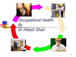 Occupational Health  By  Dr Hitesh Shah 