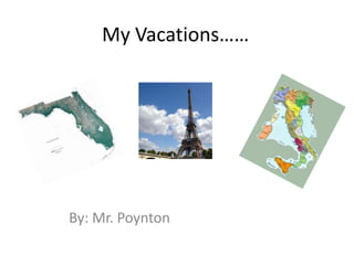 My Vacations…… By: Mr. Poynton 